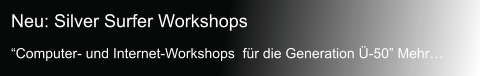 Neu: Silver Surfer Workshops  Computer- und Internet-Workshops  fr die Generation -50 Mehr